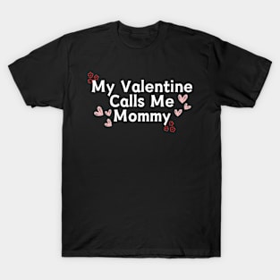 My Valentine Calls Me Mommy T-Shirt